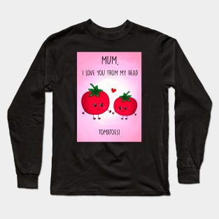 ILY TOMATOES MOTHERS DAY Long Sleeve T-Shirt